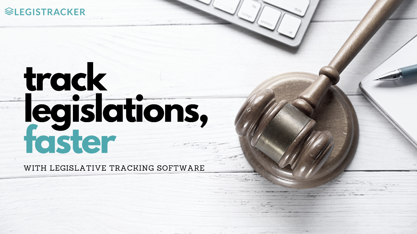 4 Ways Legislative Tracking Software Helps You Monitor & Report State Legislation